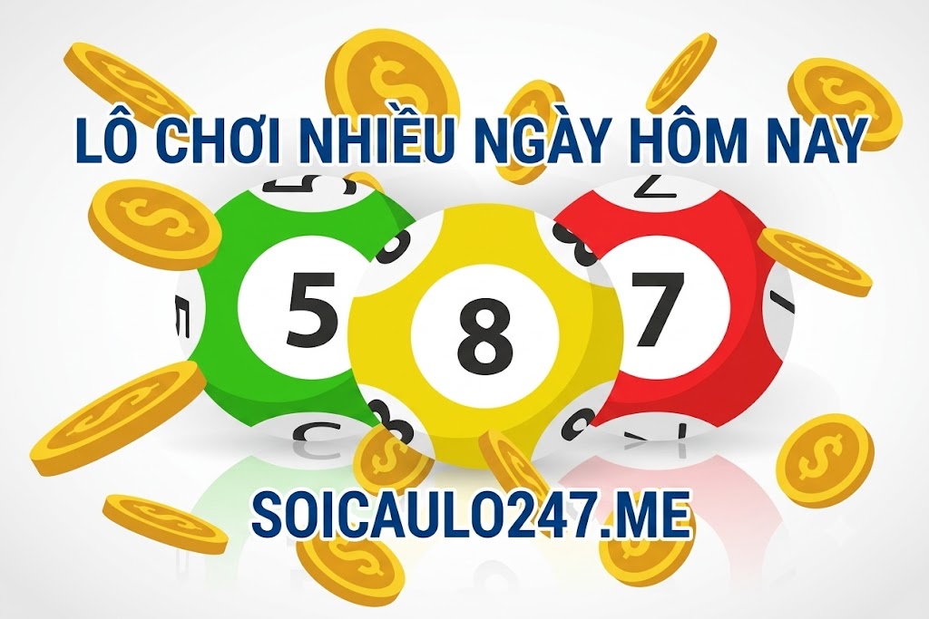 Lô Chơi Nhiều Ngày Hôm Nay